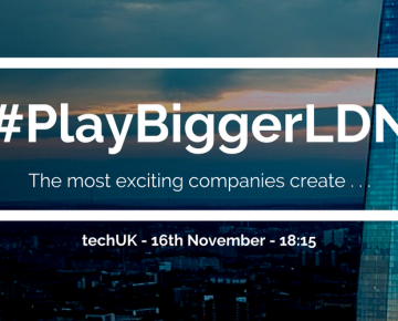 A fragmented image of the Shard with #PlayBiggerLDN superposed, and text that reads "The most exciting companies create" and "techUK - 16th November -1815"